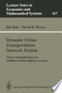 Dynamic Urban Transportation Network Models : Theory and Implications for Intelligent Vehicle-Highway Systems /