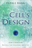The cell's design : how chemistry reveals the Creator's artistry /