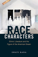 Race characters : ethnic literature and the figure of the American dream /