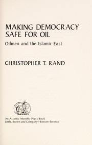 Making democracy safe for oil : oilmen and the Islamic East /
