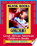 Black Books Galore! : guide to great African American children's books about boys /