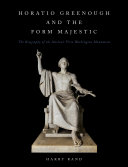 Horatio Greenough and the form majestic : the biography of the nation's first Washington Monument /