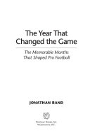 The year that changed the game : the memorable months that shaped pro football /