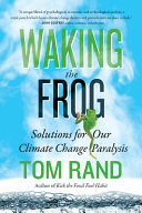 Waking the frog : solutions for our climate change paralysis /