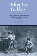 Before the Luddites : custom, community, and machinery in the English woollen industry, 1776-1809 /
