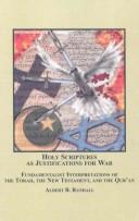 Holy Scriptures as justifications for war : fundamentalist interpretations of the Torah, the New Testament, and the Qur'an /