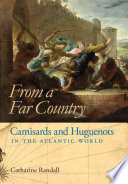 From a far country : Camisards and Huguenots in the Atlantic world /