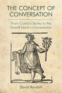 The concept of conversation : from Cicero's Sermo to the Grand Sic̈le's Conversation /