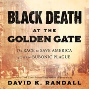 Black Death at the Golden Gate : the race to save America from the bubonic plague /