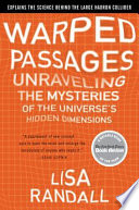 Warped passages : unraveling the mysteries of the Universe's hidden dimensions /