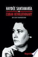 Haydée Santamaría, Cuban revolutionary : she led by transgression /