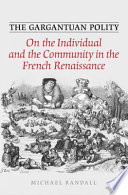 The gargantuan polity : on the individual and the community in the French Renaissance /