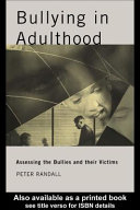 Bullying in adulthood : assessing the bullies and their victims /