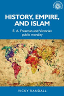 History, empire and Islam : E. A. Freeman and Victorian public morality /