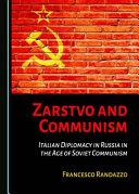 Zarstvo and communism : Italian diplomacy in Russia in the age of Soviet communism /