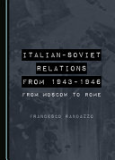 Italian-Soviet relations from 1943-1946 : from Moscow to Rome /