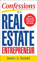 Confessions of a real estate entrepreneur : what it takes to win in high-stakes commercial real estate /