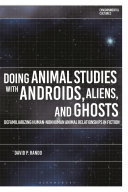 Doing animal studies with androids, aliens, and ghosts : defamiliarizing human-nonhuman animal relationships in fiction /