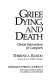 Grief, dying, and death : clinical interventions for caregivers /