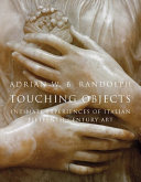 Touching objects : intimate experiences of Italian fifteenth-century art /