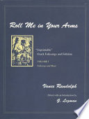 Roll me in your arms : "unprintable" Ozark folksongs and folklore /