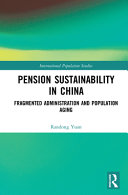 Pension sustainability in China : fragmented administration and population aging /