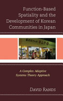 Function-based spatiality and the development of Korean communities in Japan : a complex adaptive sytems theory approach /