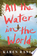 All the water in the world : a novel /