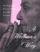 A woman's way : the forgotten history of women spiritual directors /