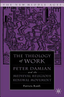 The theology of work : Peter Damian and the medieval religious renewal movement /