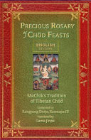 Precious rosary of chöd feasts : the extensive practice of Machik's system of offering the body-mind /