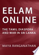 Eelam online : the Tamil diaspora and war in Sri Lanka /