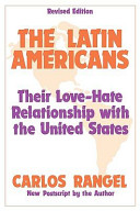 The Latin Americans : their love-hate relationship with the United States /