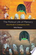 The political life of memory : Birsa Munda in contemporary India /