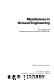Membranes in ground engineering /