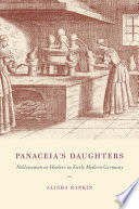 Panaceia's daughters : noblewomen as healers in early modern Germany /