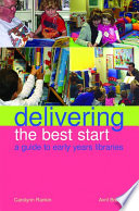 Delivering the best start : a guide to early years libraries /