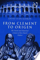 From Clement to Origen : the social and historical context of the church fathers /
