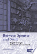 Between Spenser and Swift : English writing in seventeenth-century Ireland /