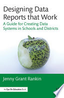 Designing data reports that work : a guide for creating data systems in schools and districts /