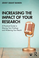 Increasing the impact of your research : a practical guide to sharing your findings and widening your reach /