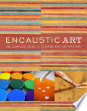 Encaustic art : the complete guide to creating fine art with wax /