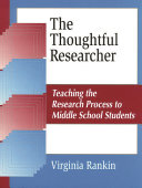 The thoughtful researcher : teaching the research process to middle school students /