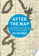 After the map : cartography, navigation, and the transformation of territory in the twentieth century /