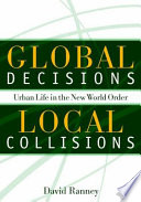 Global decisions, local collisions : urban life in the new world order /