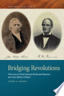 Bridging revolutions : the lives of Chief Justices Richmond Pearson and John Belton O'Neall /