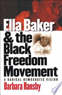 Ella Baker and the Black freedom movement : a radical democratic vision /