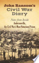 John Ransom's Civil War diary : notes from inside Andersonville, the Civil War's most notorious prison /