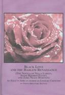 Black love and the Harlem Renaissance : (the novels of Nella Larsen, Jessie Redmon Fauset, and Zora Neale Hurston) : an essay in African American literary criticism /