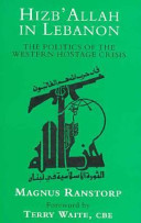 Hizb'allah in Lebanon : the politics of the western hostage crisis /